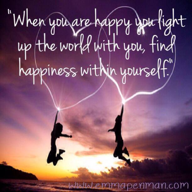 When you are happy you light up the world with you, find happiness within yourself